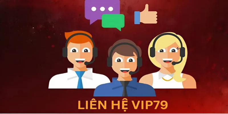 Liên hệ đội ngũ nhân viên VIP79 khi gặp sự cố
